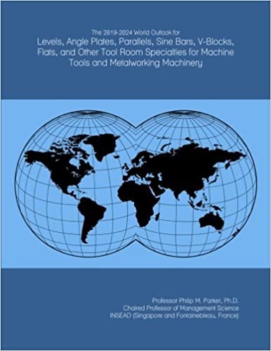 okumak The 2019-2024 World Outlook for Levels, Angle Plates, Parallels, Sine Bars, V-Blocks, Flats, and Other Tool Room Specialties for Machine Tools and Metalworking Machinery