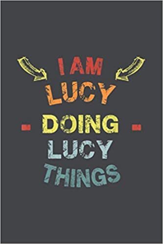 okumak I M Lucy Doing Lucy Things Cool Funny Christmas Gift: Notebook Planner -6x9 inch Daily Planner Journal, To Do List Notebook, Daily Organizer, 114 Pages
