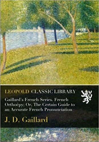 okumak Gaillard&#39;s French Series. French Orthoëpy; Or, The Certain Guide to an Accurate French Pronunciation