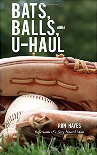 okumak Bats, Balls, and a U-Haul: Reflections from a grey haired man