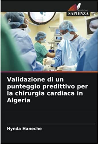 Validazione di un punteggio predittivo per la chirurgia cardiaca in Algeria (Italian Edition)