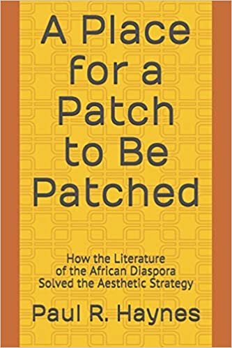 okumak A Place for a Patch to Be Patched: How the Literature of the African Diaspora Solved the Aesthetic Strategy