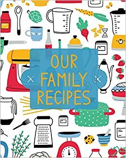 okumak Our Family Recipes: Family Cookbook Recipe Journal, Keepsake Blank Recipe Book, Mom&#39;s Recipes, Personalized Recipe Book, Organizer For Favorite Family Recipes