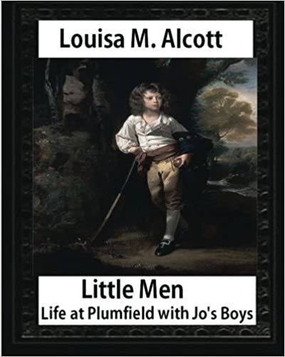 okumak Little Men: Life at Plumfield with Jo&#39;s Boys (1871),by Louisa M. Alcott (novel): Louisa May Alcott