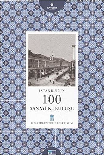 okumak İstanbul&#39;un Yüzleri Serisi-53: İstanbulun 100 Sanayi Kuruluşu