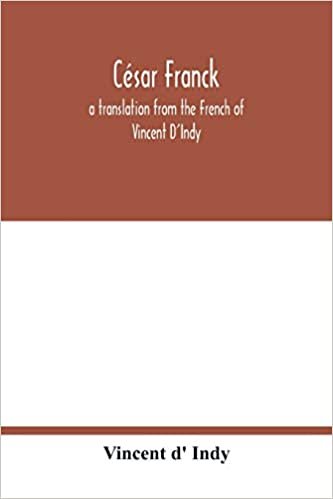 okumak César Franck; a translation from the French of Vincent D&#39;Indy