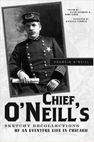 okumak Chief O&#39;Neill&#39;s Sketchy Recollections of an Eventful Life in Chicago
