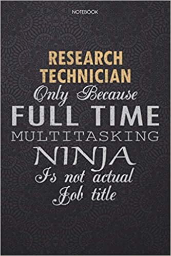 okumak Lined Notebook Journal Research Technician Only Because Full Time Multitasking Ninja Is Not An Actual Job Title Working Cover: High Performance, 6x9 ... Journal, Work List, Finance, 114 Pages