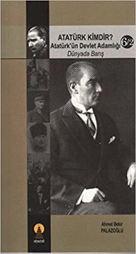 okumak Atatürk Kimdir Atatürkün Devlet Adamlığı Dünyada Barış 6 2