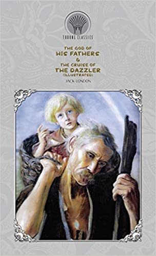 okumak The God of His Fathers &amp; The Cruise of the Dazzler (Illustrated) (Throne Classics)