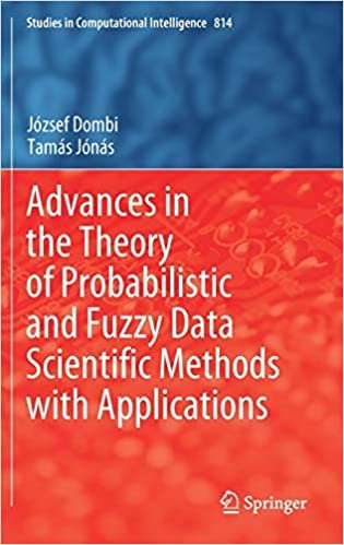 okumak Advances in the Theory of Probabilistic and Fuzzy Data Scientific Methods with Applications (Studies in Computational Intelligence (814), Band 814)
