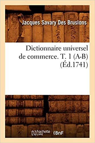 okumak Dictionnaire universel de commerce. T. 1 (A-B) (Éd.1741) (Sciences Sociales)
