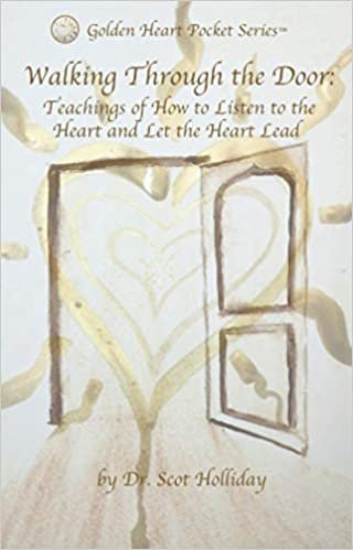 okumak Walking Through the Door: Teachings of How to Listen to the Heart and Let the Heart Lead (Golden Heart Pocket Series, Band 1)