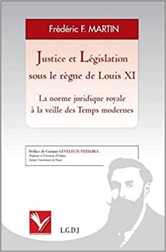 okumak JUSTICE ET LÉGISLATION SOUS LE RÈGNE DE LOUIS XI - LA NORME JURIDIQUE ROYALE À L (THÈSES)