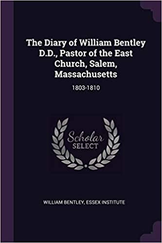okumak The Diary of William Bentley D.D., Pastor of the East Church, Salem, Massachusetts: 1803-1810