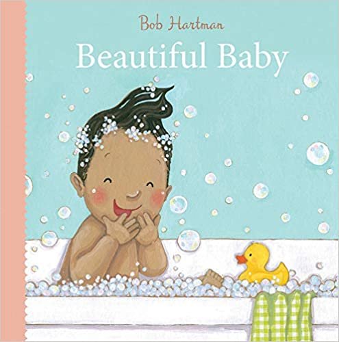 okumak Beautiful Baby (Bob Hartman&#39;s Baby Board Books)