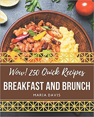 okumak Wow! 250 Quick Breakfast and Brunch Recipes: Cook it Yourself with Quick Breakfast and Brunch Cookbook!
