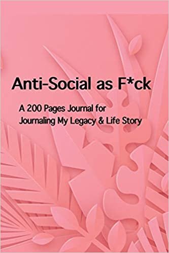 okumak Anti-Social as F*ck: A 200 Pages Journal for Journaling My Legacy &amp; Life Story