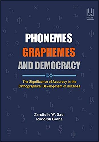 okumak Phonemes, Graphemes and Democracy: The Significance of Accuracy in the Orthographical Development of Isixhosa