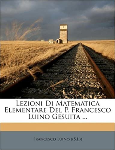 okumak Lezioni Di Matematica Elementare Del P. Francesco Luino Gesuita ...