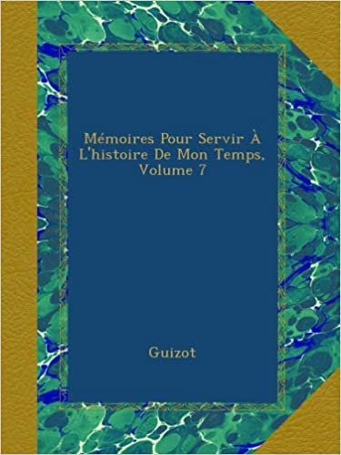 okumak Mémoires Pour Servir À L&#39;histoire De Mon Temps, Volume 7
