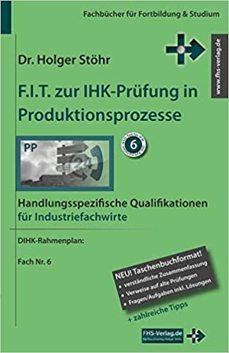 okumak F.I.T. zur IHK-Prüfung in Produktionsprozesse: Handlungsspezifische Qualifikationen für Industriefachwirte (Fachbücher für Fortbildung &amp; Studium)