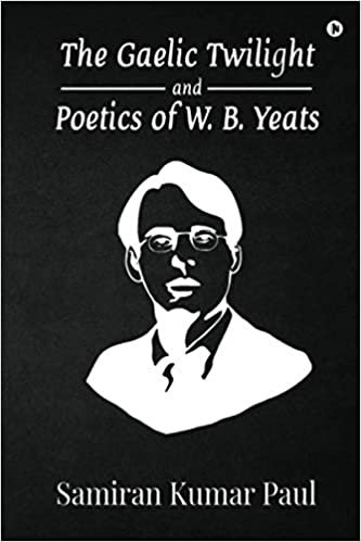 okumak The Gaelic Twilight and Poetics of W. B. Yeats