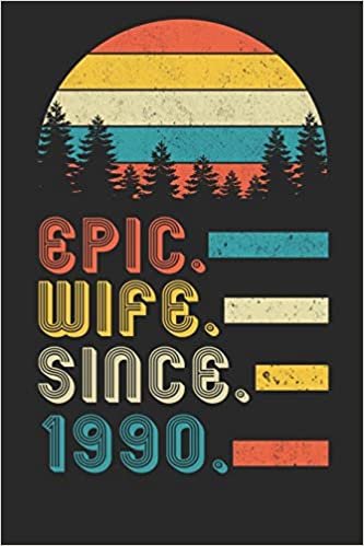 Womens Epic Wife since 1990 Notebook: 30th Wedding Anniversary Gift for Her.