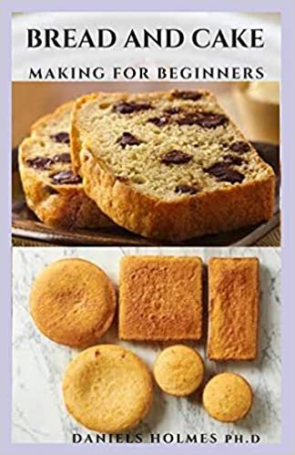 okumak BREAD AND CAKE MAKING FOR BEGINNERS: The Complete Guide to Baking Your Breads And Cakes : Everything You Need To Know