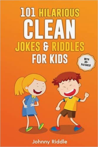 okumak 101 Hilarious Clean Jokes &amp; Riddles For Kids: Laugh Out Loud With These Funny and Clean Riddles &amp; Jokes For Children (WITH 30+ PICTURES)!