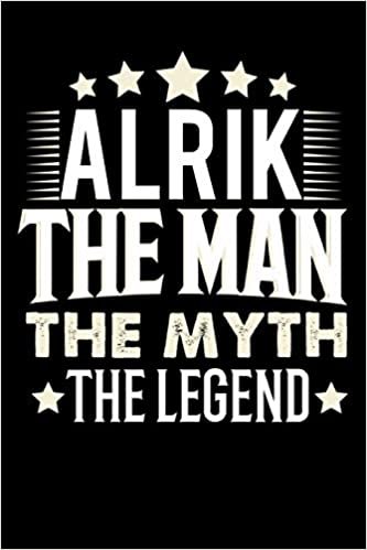 okumak Notizbuch: Alrik The Man The Myth The Legend (120 Blankoseiten als u.a. Tagebuch, Reisetagebuch für Vater, Ehemann, Freund, Kumpe, Bruder, Onkel und mehr)