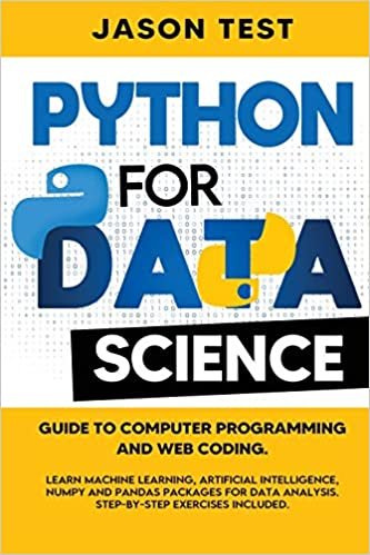 okumak Python for Data Science: Guide to computer programming and web coding. Learn machine learning, artificial intelligence, NumPy and Pandas packages for data analysis. Step-by-step exercises included.