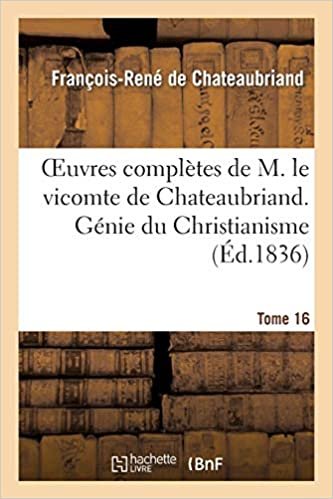 okumak Oeuvres complètes de M. le vicomte de Chateaubriand. T. 16, Génie du Christianisme. T3 (Litterature)