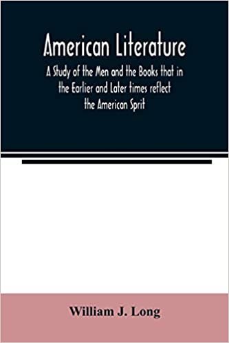 okumak American literature; A Study of the Men and the Books that in the Earlier and Later times reflect the American Sprit