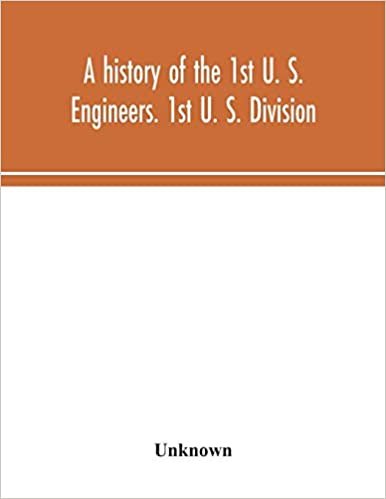 okumak A history of the 1st U. S. Engineers. 1st U. S. Division
