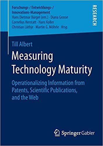 okumak Measuring Technology Maturity : Operationalizing Information from Patents, Scientific Publications, and the Web
