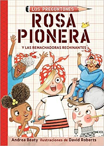 okumak Rosa Pionera y las Remachadoras Rechinantes / Rosie Revere and the Raucous Riveters (Los Preguntones / The Questioneers, Band 1)