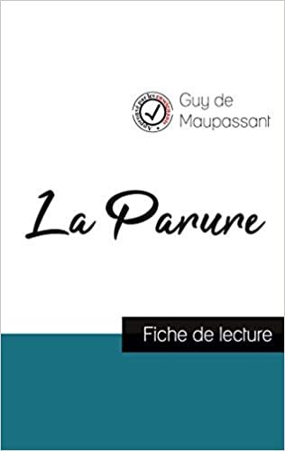 okumak La Parure de Maupassant (fiche de lecture et analyse complète de l&#39;oeuvre) (COMPRENDRE LA LITTÉRATURE)