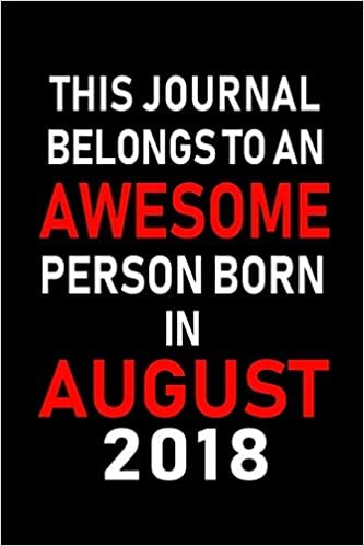 okumak This Journal belongs to an Awesome Person Born in August 2018: Blank Lined Born In August with Birth Year Journal Notebooks Diary as Appreciation, ... gifts. ( Perfect Alternative to B-day card )