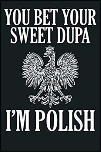 okumak You Bet Your Sweet Dupa I M Polish Dyngus Day: Notebook Planner - 6x9 inch Daily Planner Journal, To Do List Notebook, Daily Organizer, 114 Pages
