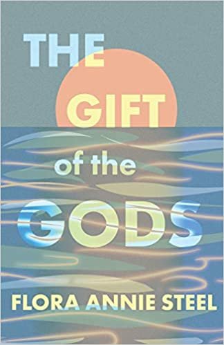 okumak The Gift of the Gods: With an Excerpt from The Garden of Fidelity - Being the Autobiography of Flora Annie Steel by R. R. Clark
