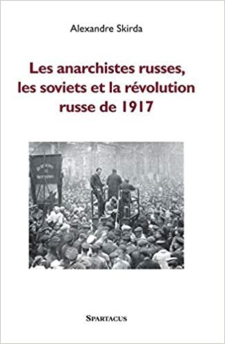 okumak Les Anarchistes Russes, Les Soviets Et La Revolution De 1917 - Ne