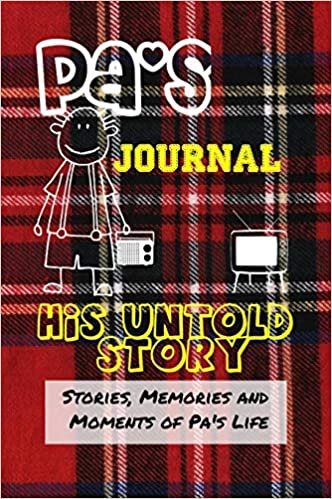 okumak Pa&#39;s Journal - His Untold Story: Stories, Memories and Moments of Pa&#39;s Life: A Guided Memory Journal