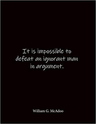 okumak It is impossible to defeat an ignorant man in argument. William G. McAdoo: Quote Notebook - Lined Notebook -Lined Journal - Blank Notebook- Notebook ... 8.5 x 11 inches - Notebook Quote on Cover