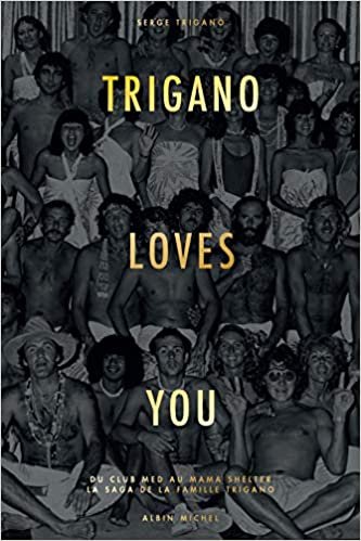 okumak Trigano loves you: Du Club Med au Mama Shelter - La saga de la famille Trigano (A.M.PARTENARIAT)