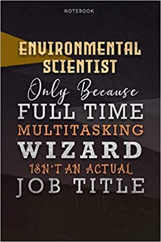 okumak Lined Notebook Journal Environmental Scientist Only Because Full Time Multitasking Wizard Isn&#39;t An Actual Job Title Working Cover: Goals, A Blank, 6x9 ... Over 110 Pages, Organizer, Paycheck Budget