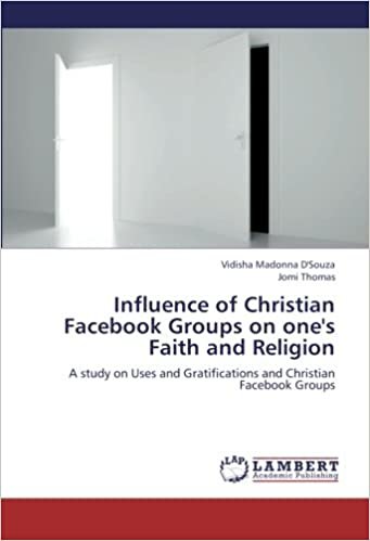okumak Influence of Christian Facebook Groups on one&#39;s Faith and Religion: A study on Uses and Gratifications and Christian Facebook Groups