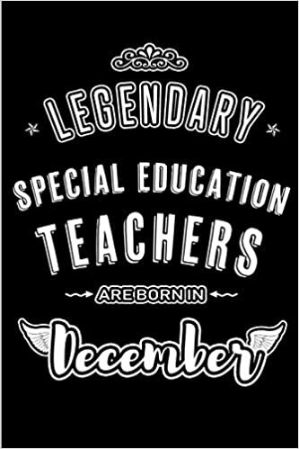 okumak Legendary Special Education Teachers are born in December: Blank Lined profession Journal Notebooks Diary as Appreciation, Birthday, Welcome, ... &amp; friends. Alternative to B-day present Card