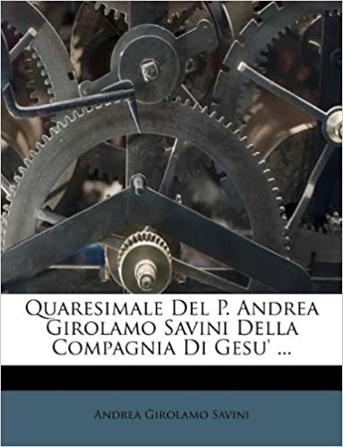 okumak Quaresimale Del P. Andrea Girolamo Savini Della Compagnia Di Gesu&#39; ...