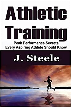 Athletic Training: Peak Performance Secrets Every Aspiring Athlete Should Know